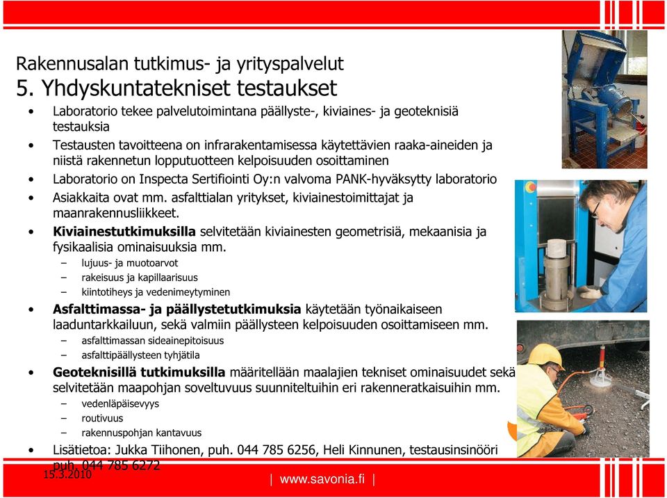 rakennetun lopputuotteen kelpoisuuden osoittaminen Laboratorio on Inspecta Sertifiointi Oy:n valvoma PANK-hyväksytty laboratorio Asiakkaita ovat mm.