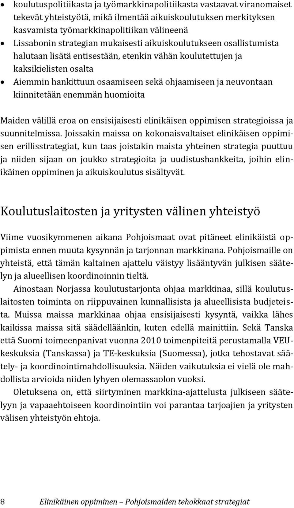 kiinnitetään enemmän huomioita Maiden välillä eroa on ensisijaisesti elinikäisen oppimisen strategioissa ja suunnitelmissa.