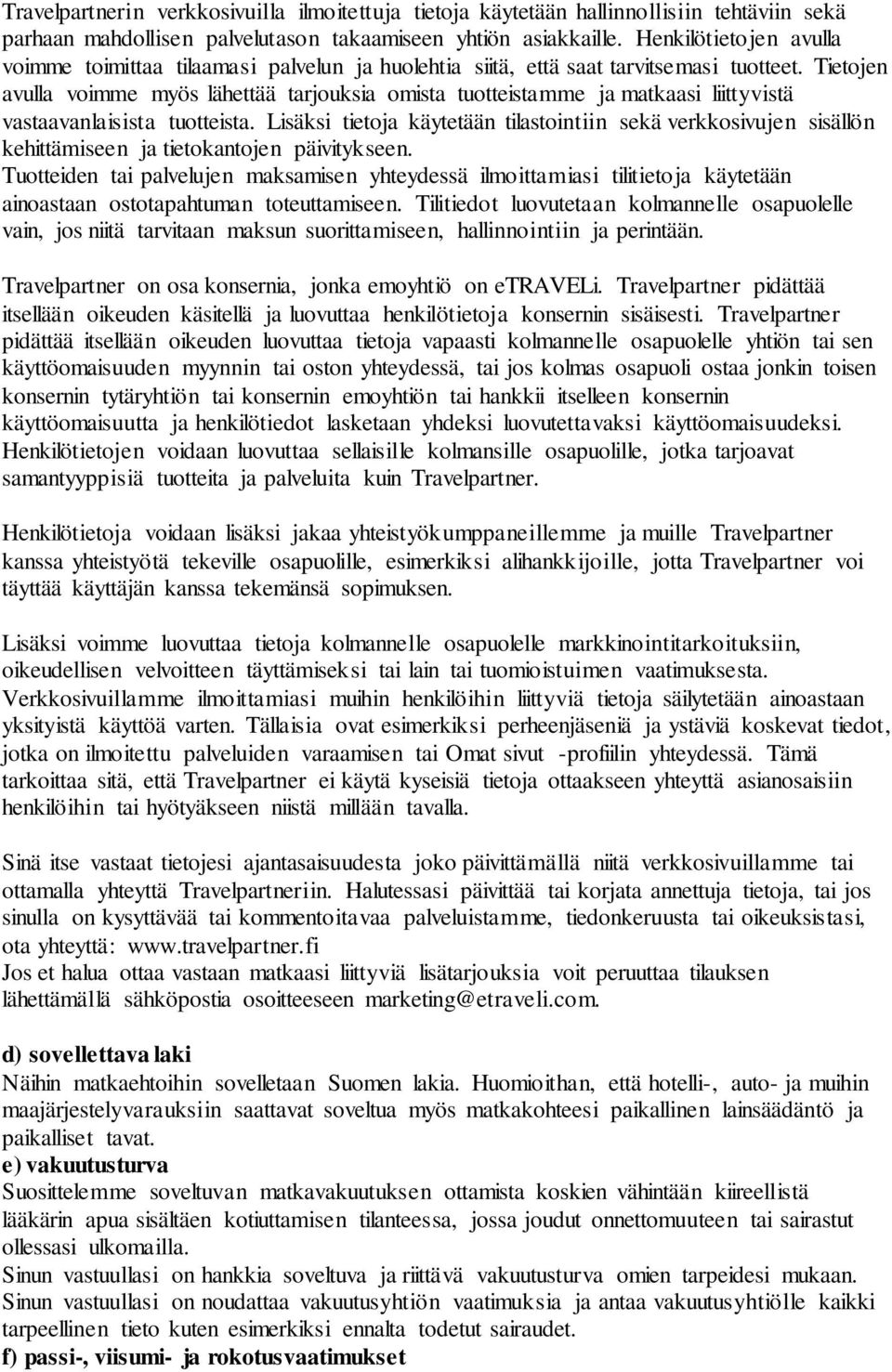 Tietojen avulla voimme myös lähettää tarjouksia omista tuotteistamme ja matkaasi liittyvistä vastaavanlaisista tuotteista.