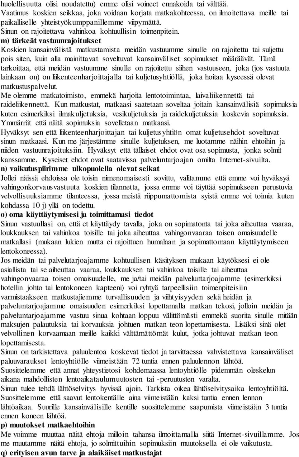 m) tärkeät vastuunrajoitukset Koskien kansainvälistä matkustamista meidän vastuumme sinulle on rajoitettu tai suljettu pois siten, kuin alla mainittavat soveltuvat kansainväliset sopimukset määräävät.