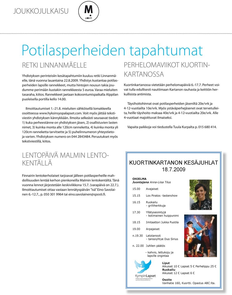 Rannekkeet jaetaan kokoontumispaikalla Alppilan puoleisella portilla kello 14.00. Ilmoittautumiset 1.-21.8. mieluiten sähköisellä lomakkeella osoitteessa www.hyksinsyopalapset.com.