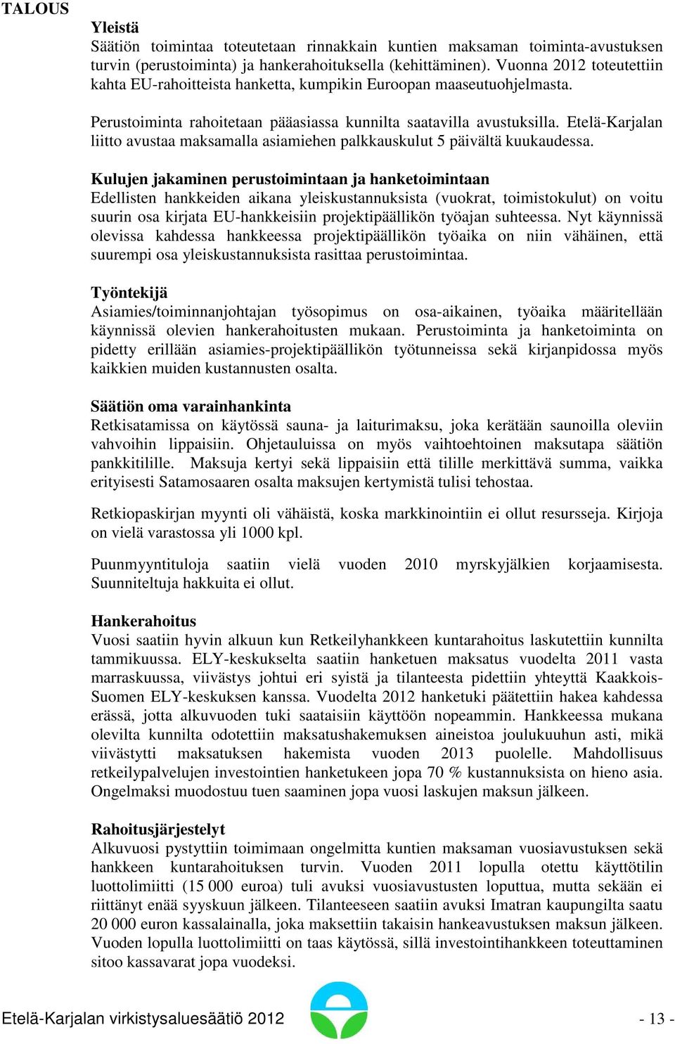 Etelä-Karjalan liitto avustaa maksamalla asiamiehen palkkauskulut 5 päivältä kuukaudessa.