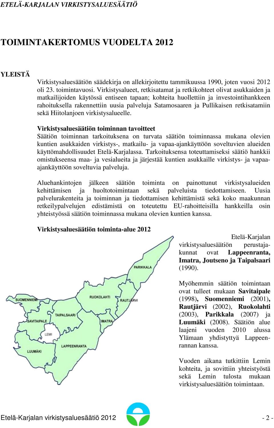 Satamosaaren ja Pullikaisen retkisatamiin sekä Hiitolanjoen virkistysalueelle.