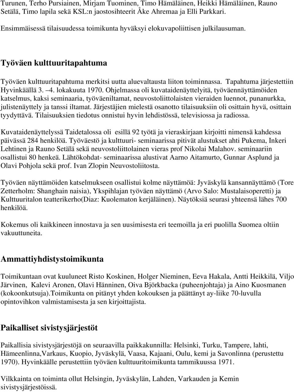 Tapahtuma järjestettiin Hyvinkäällä 3. 4. lokakuuta 1970.