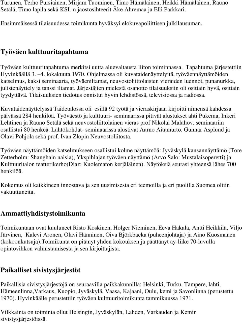 Tapahtuma järjestettiin Hyvinkäällä 3. 4. lokakuuta 1970.