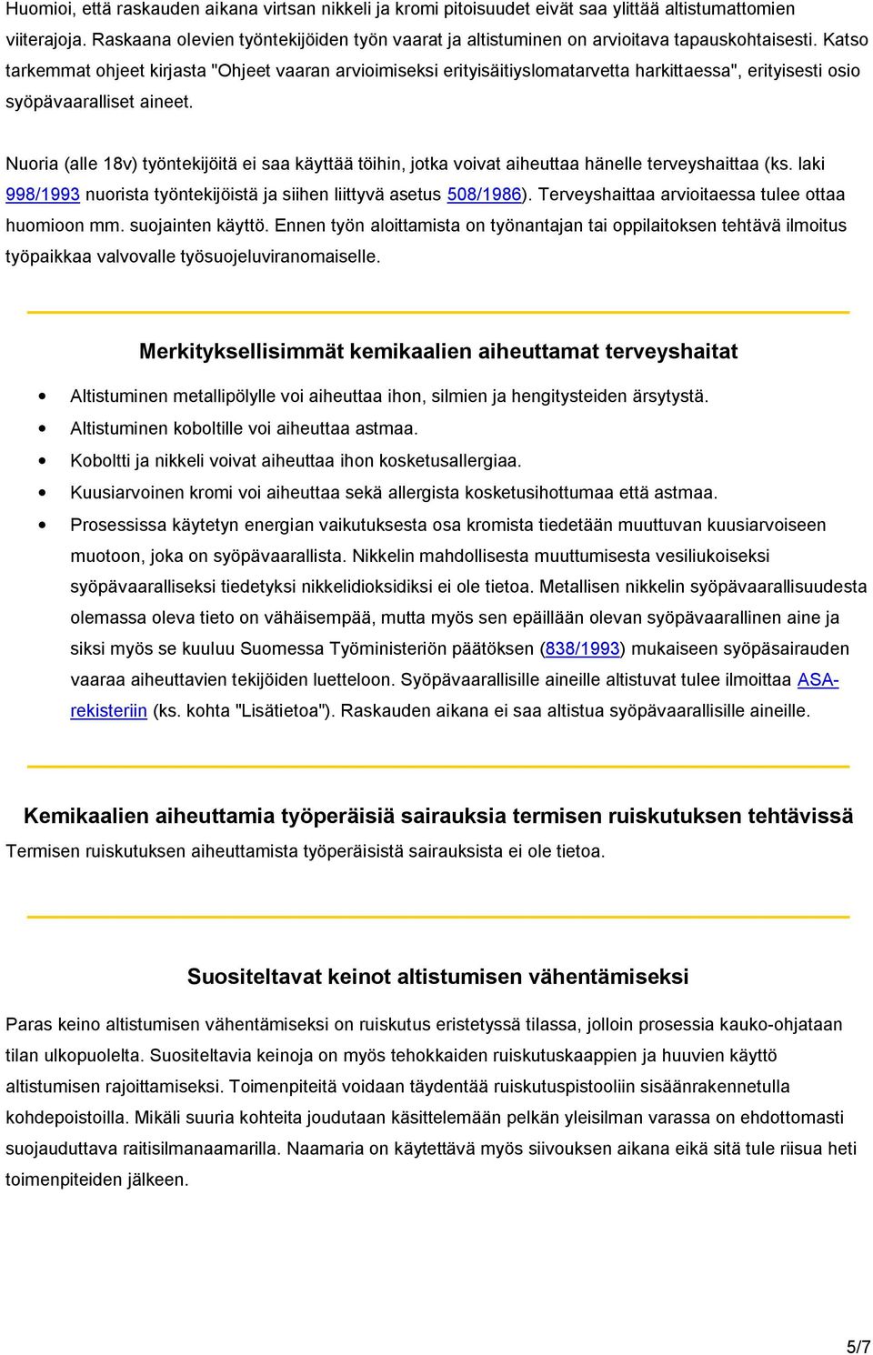 Katso tarkemmat ohjeet kirjasta "Ohjeet vaaran arvioimiseksi erityisäitiyslomatarvetta harkittaessa", erityisesti osio syöpävaaralliset aineet.