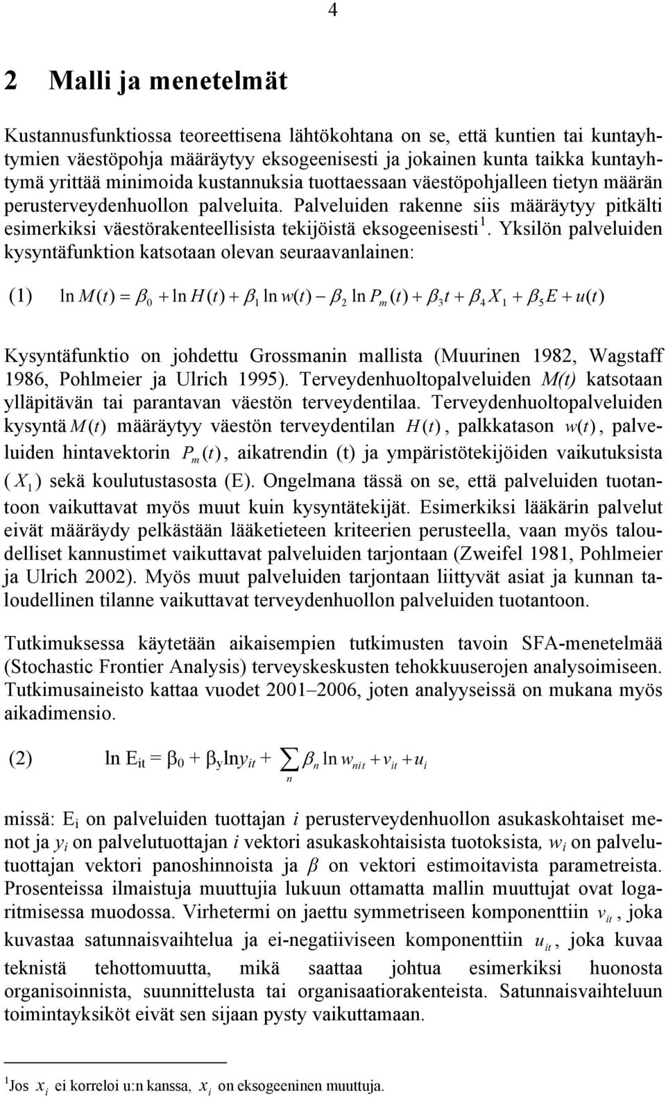 Palveluiden rakenne siis määräytyy pitkälti esimerkiksi väestörakenteellisista tekijöistä eksogeenisesti 1.