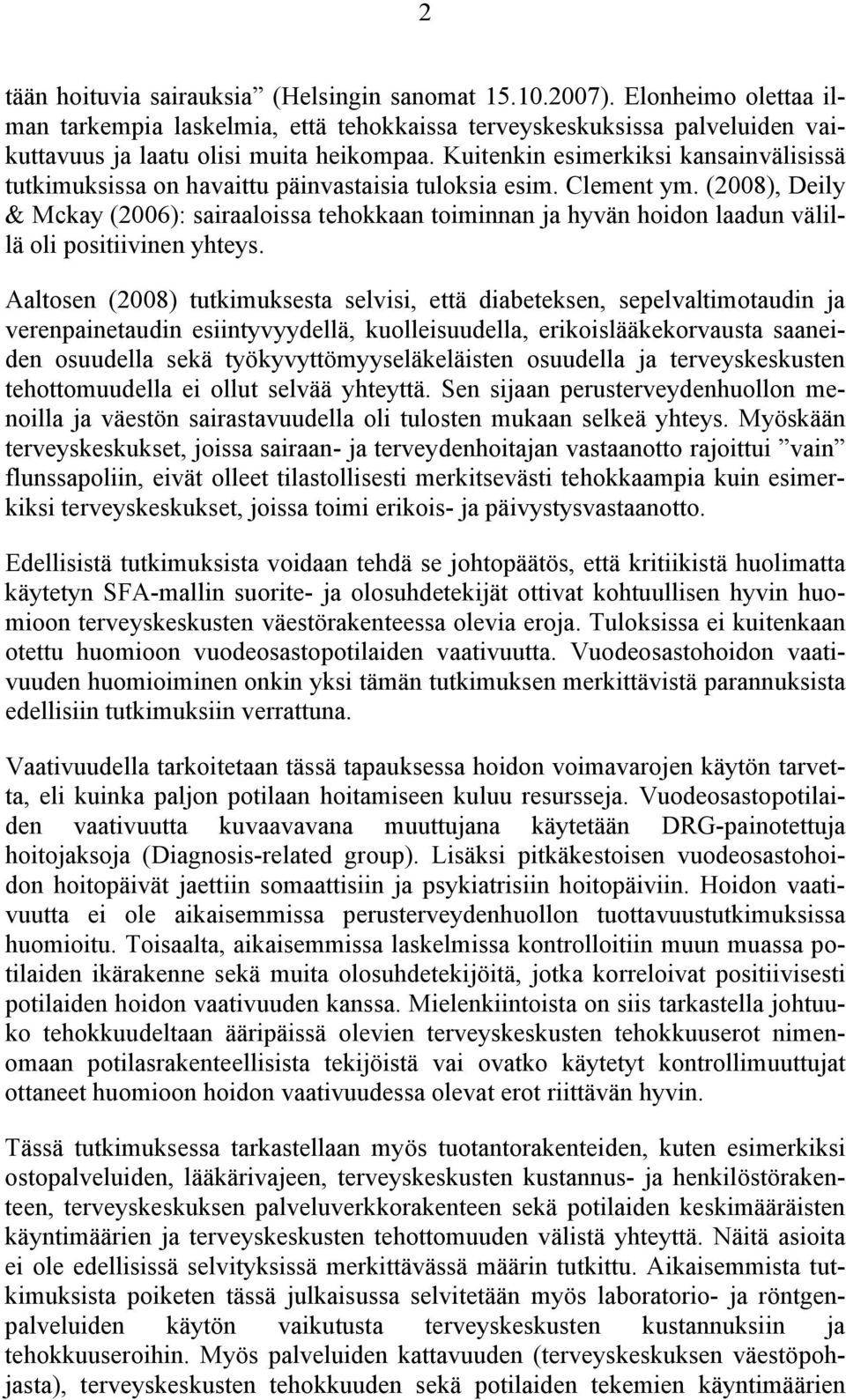 (2008), Deily & Mckay (2006): sairaaloissa tehokkaan toiminnan ja hyvän hoidon laadun välillä oli positiivinen yhteys.