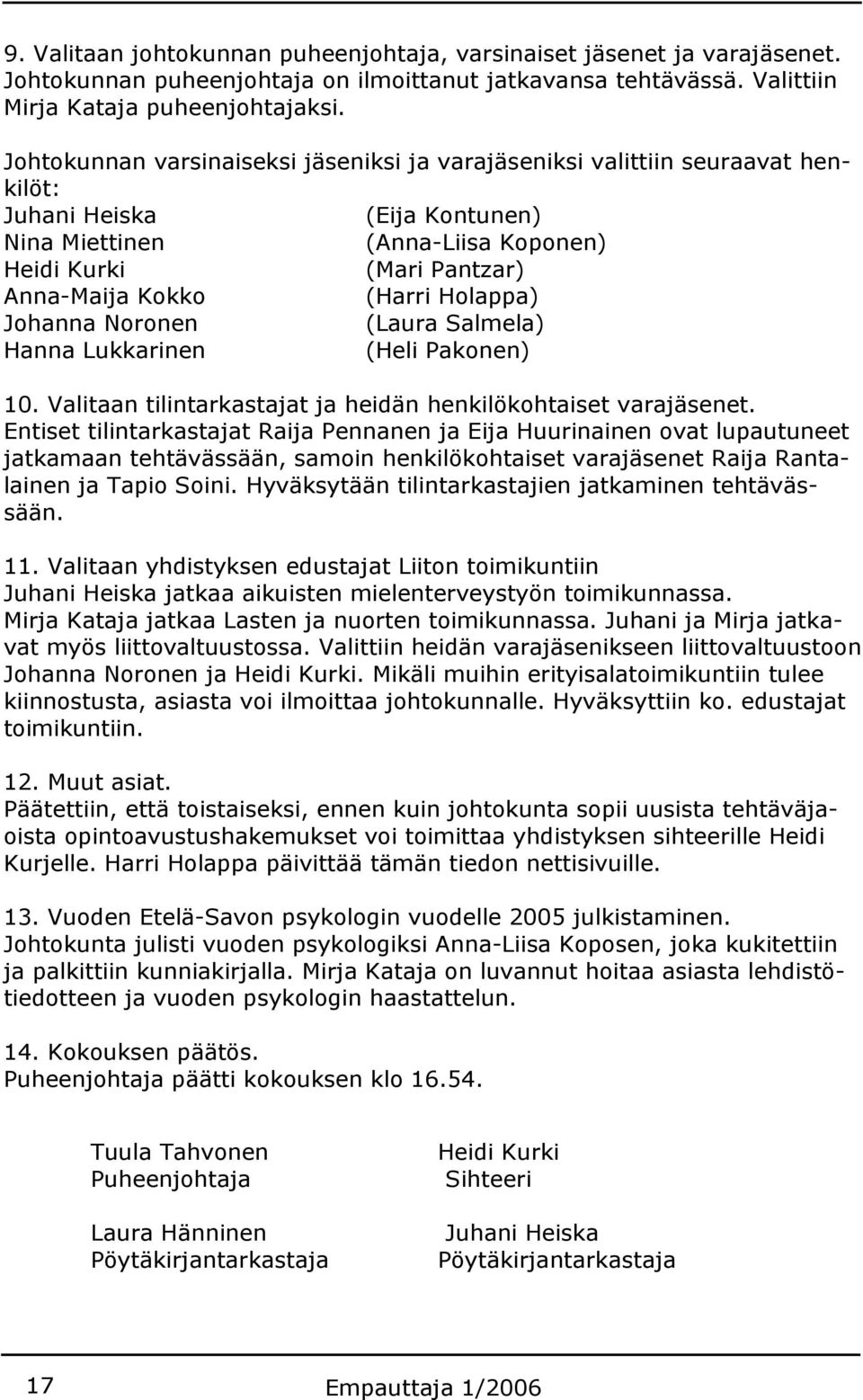 Holappa) Johanna Noronen (Laura Salmela) Hanna Lukkarinen (Heli Pakonen) 10. Valitaan tilintarkastajat ja heidän henkilökohtaiset varajäsenet.