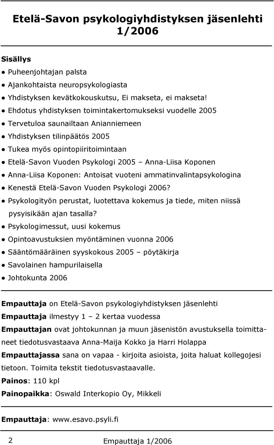 Koponen Anna-Liisa Koponen: Antoisat vuoteni ammatinvalintapsykologina Kenestä Etelä-Savon Vuoden Psykologi 2006?