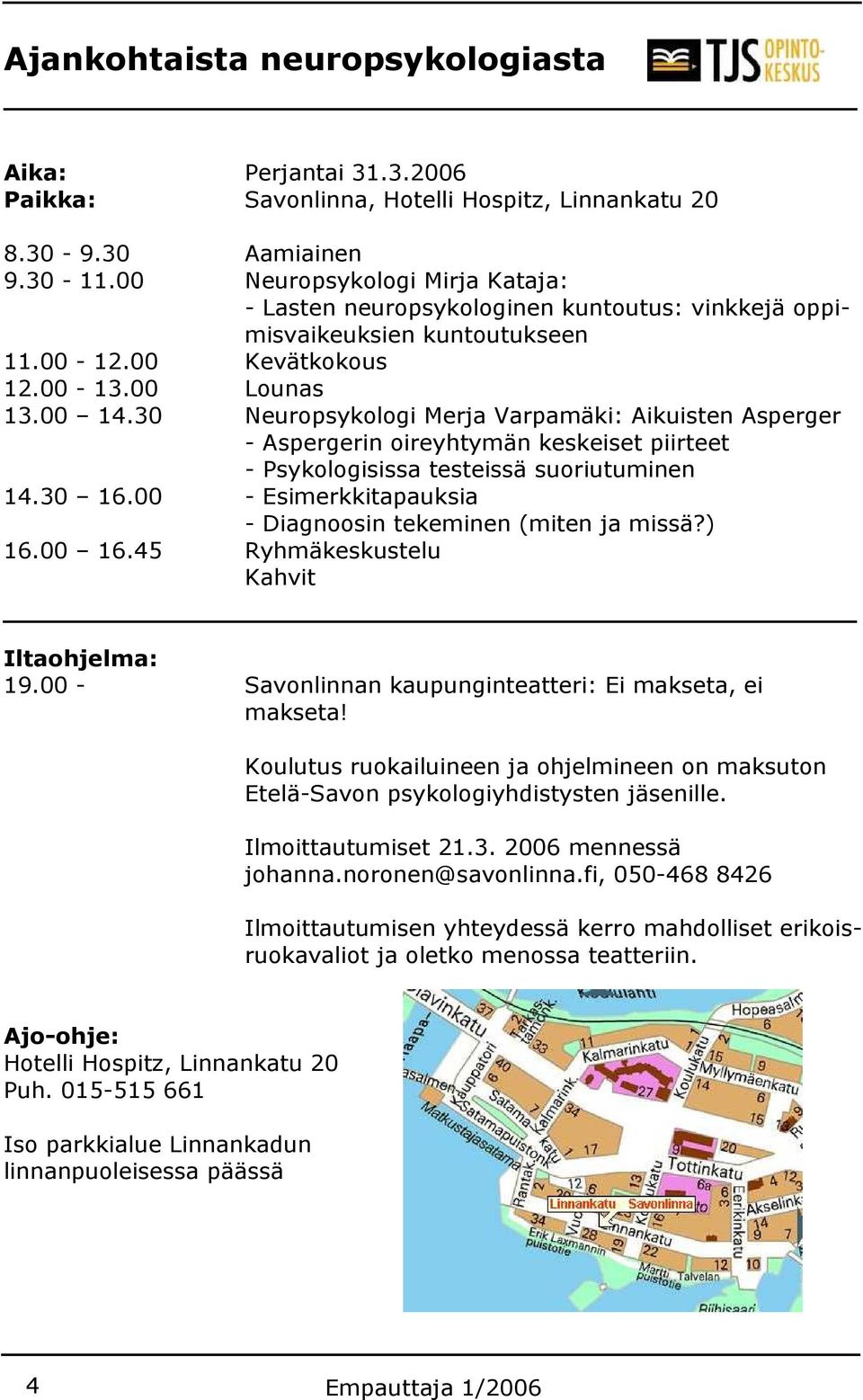 30 Neuropsykologi Merja Varpamäki: Aikuisten Asperger - Aspergerin oireyhtymän keskeiset piirteet - Psykologisissa testeissä suoriutuminen 14.30 16.