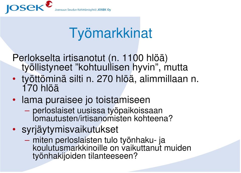 170 hlöä lama puraisee jo toistamiseen perloslaiset uusissa työpaikoissaan