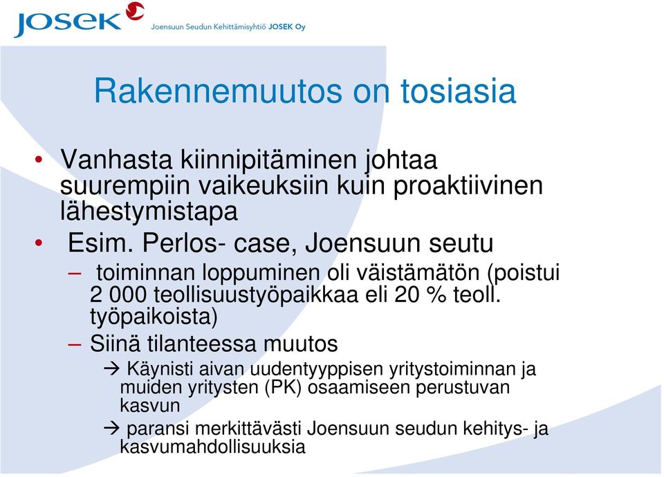 Perlos- case, Joensuun seutu toiminnan loppuminen oli väistämätön (poistui 2 000 teollisuustyöpaikkaa eli 20 %