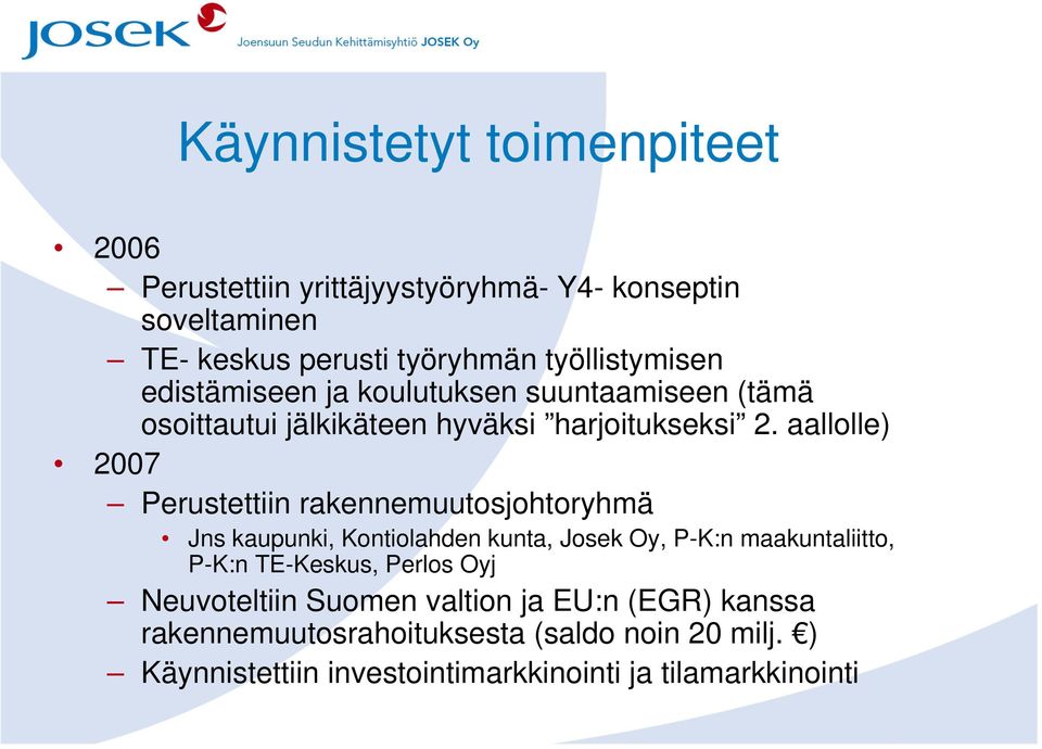 aallolle) 2007 Perustettiin rakennemuutosjohtoryhmä Jns kaupunki, Kontiolahden kunta, Josek Oy, P-K:n maakuntaliitto, P-K:n