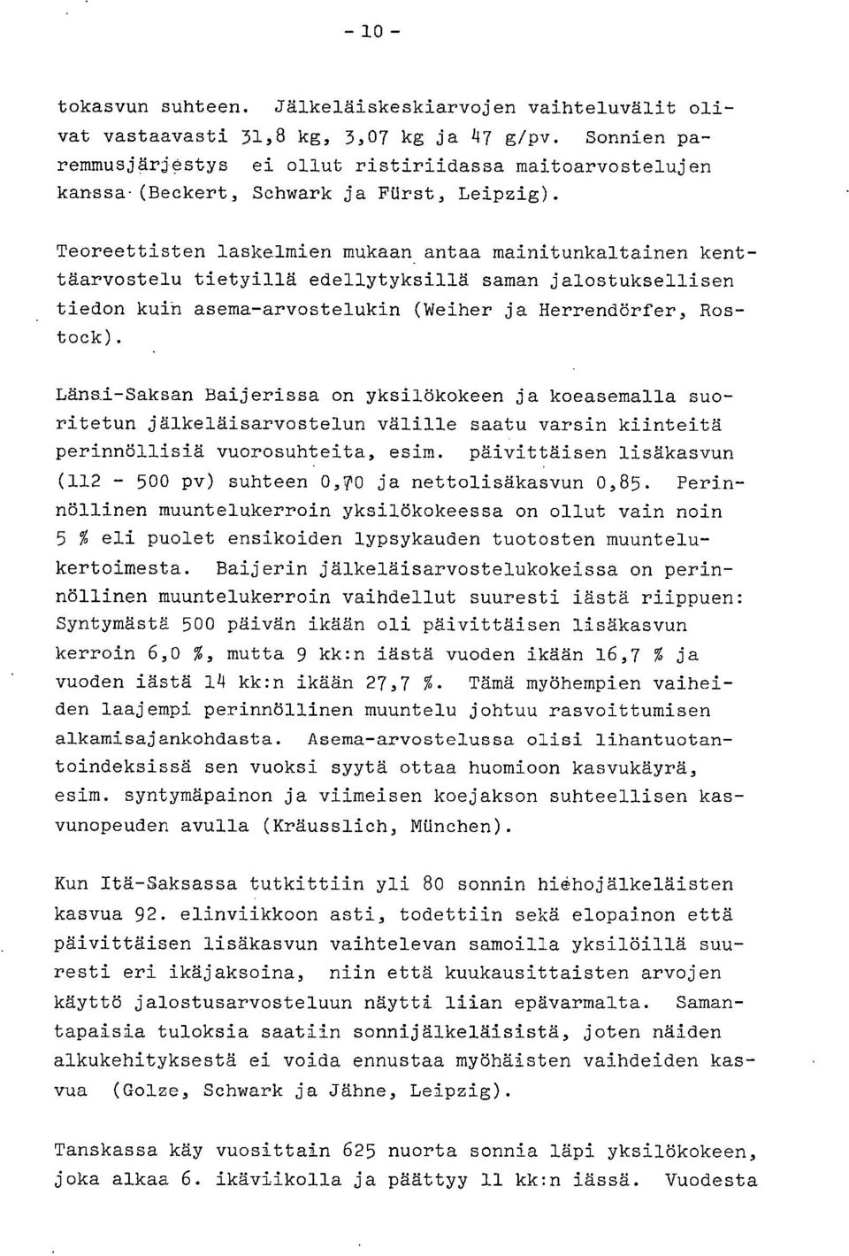 Teoreettisten laskelmien mukaan antaa mainitunkaltainen kenttäarvostelu tietyillä edellytyksillä saman jalostuksellisen tiedon kuin asema-arvostelukin (Weiher ja Herrendörfer, Rostock).