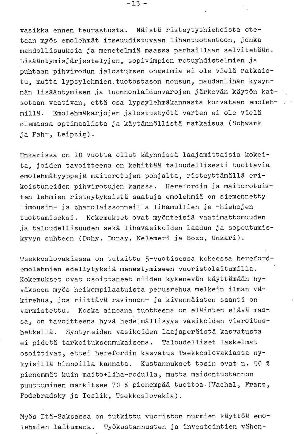 luonnonlaidunvarojen järkevän käytön katsotaan vaativan, että osa lypsylehmäkannasta korvataan emolehmillä.