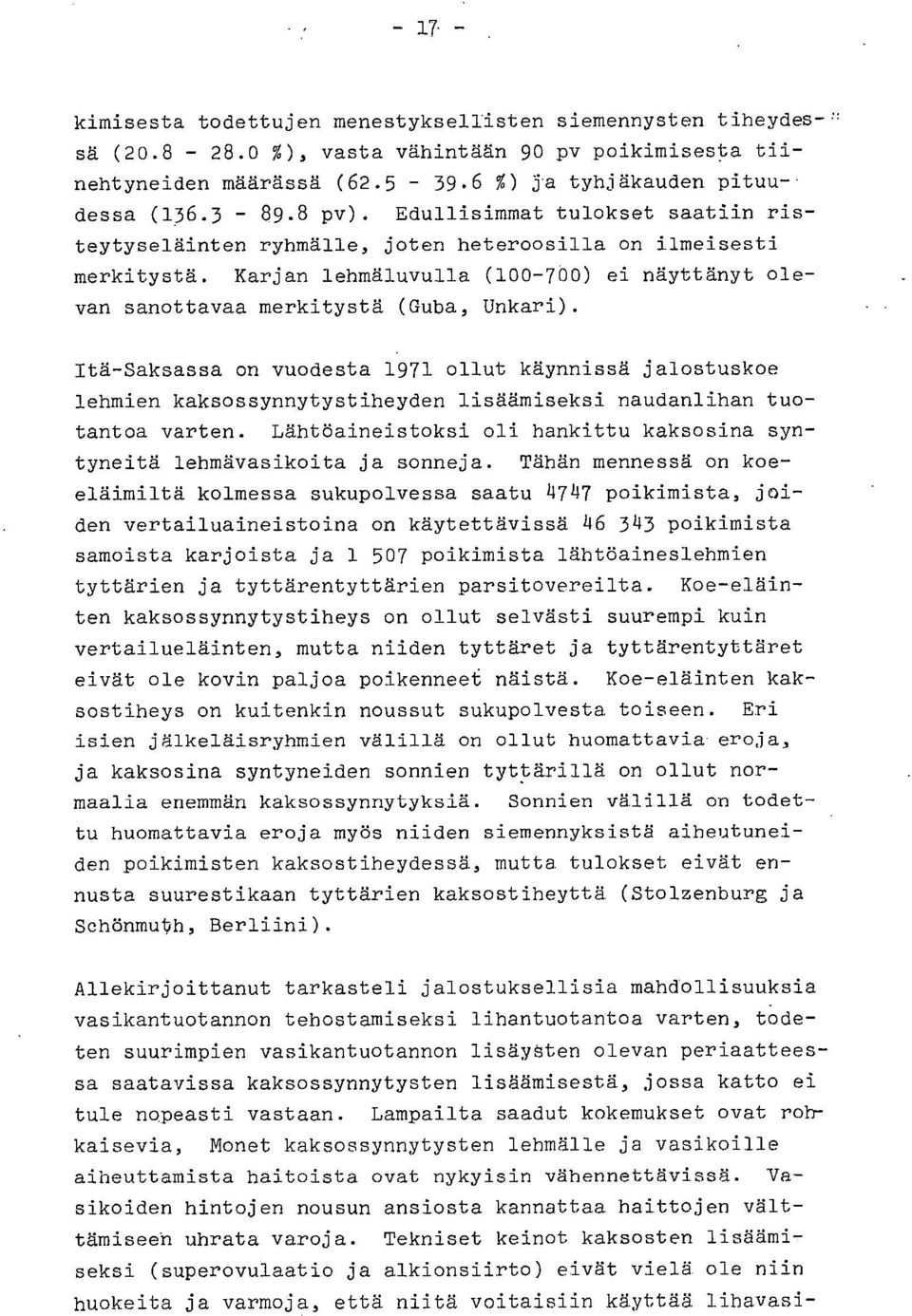 Itä-Saksassa on vuodesta 1971 ollut käynnissä jalostuskoe lehmien kaksossynnytystiheyden lisäämiseksi naudanlihan tuotantoa varten.