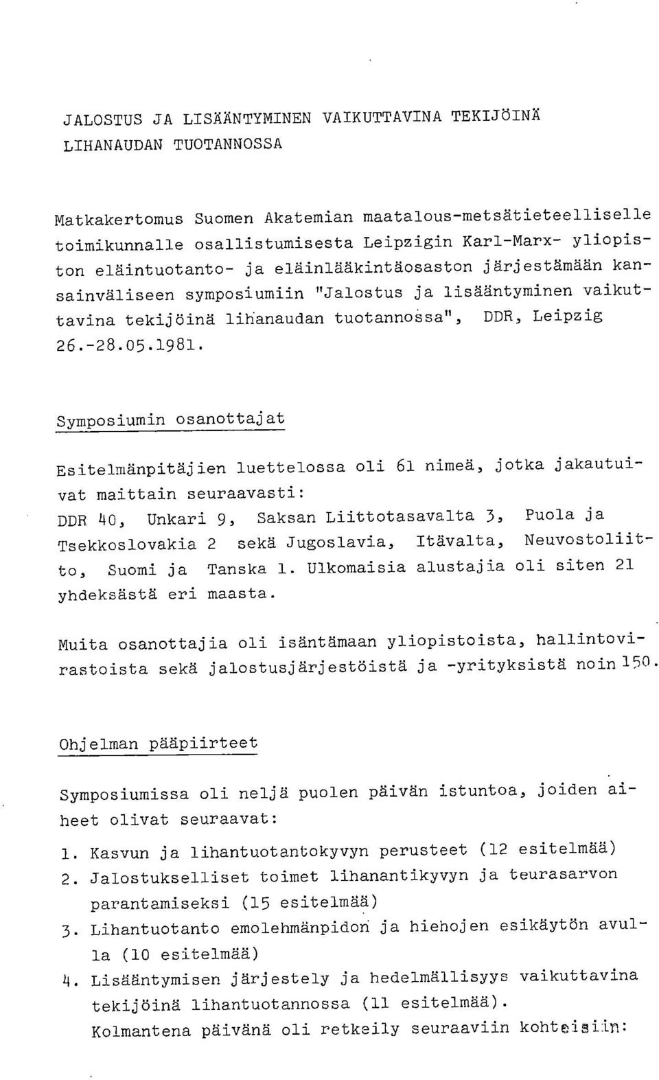 Symposiumin osanottajat Esitelmänpitäjien luettelossa oli 61 nimeä, jotka jakautuivat maittain seuraavasti: DDR 40, Unkari 9, Saksan Liittotasavalta 3, Puola ja Tsekkoslovakia 2 sekä Jugoslavia,