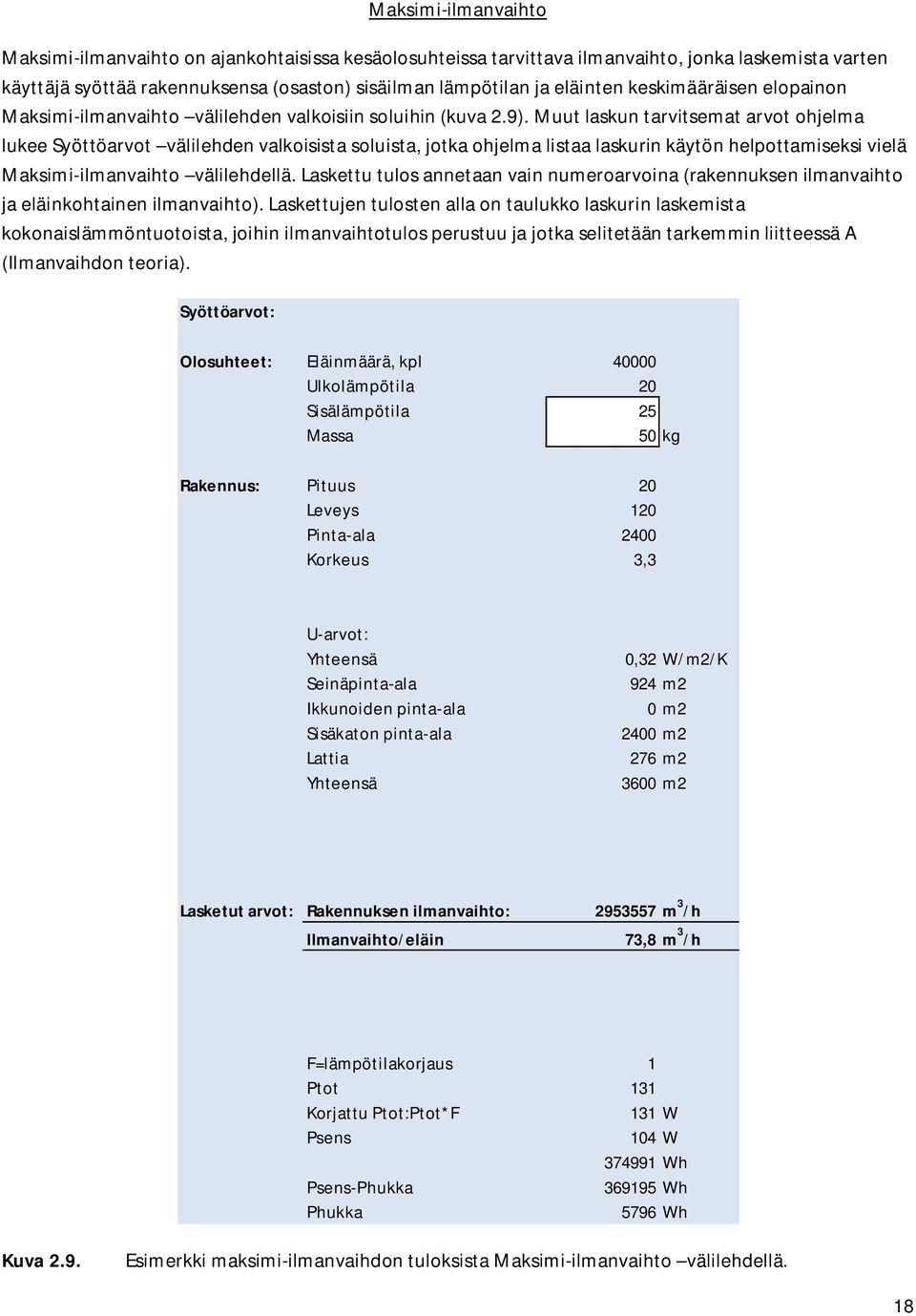 Muut laskun tarvitsemat arvot ohjelma lukee Syöttöarvot välilehden valkoisista soluista, jotka ohjelma listaa laskurin käytön helpottamiseksi vielä Maksimi-ilmanvaihto välilehdellä.