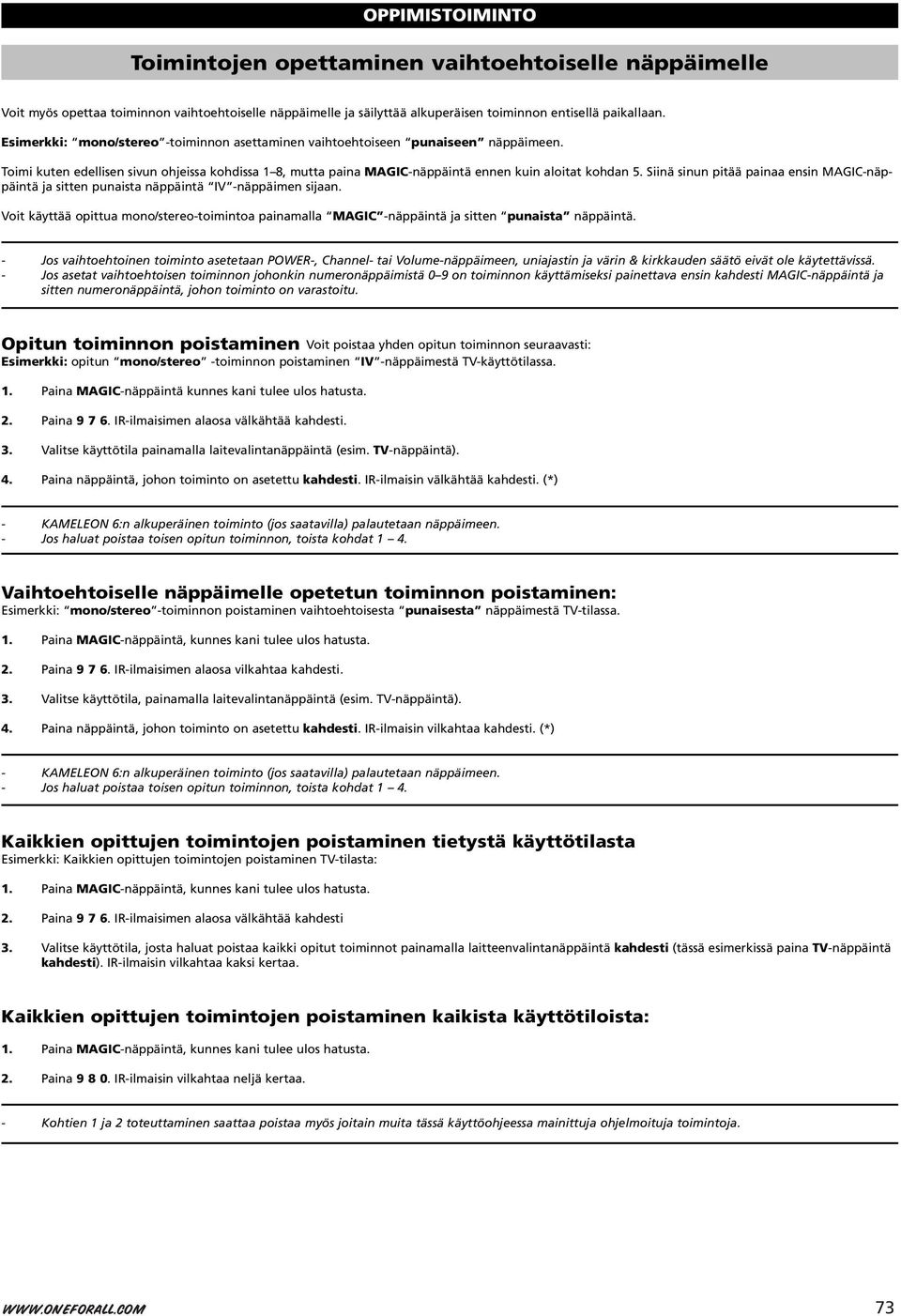 Siinä sinun pitää painaa ensin MAGIC-näppäintä ja sitten punaista näppäintä IV -näppäimen sijaan. Voit käyttää opittua mono/stereo-toimintoa painamalla MAGIC -näppäintä ja sitten punaista näppäintä.