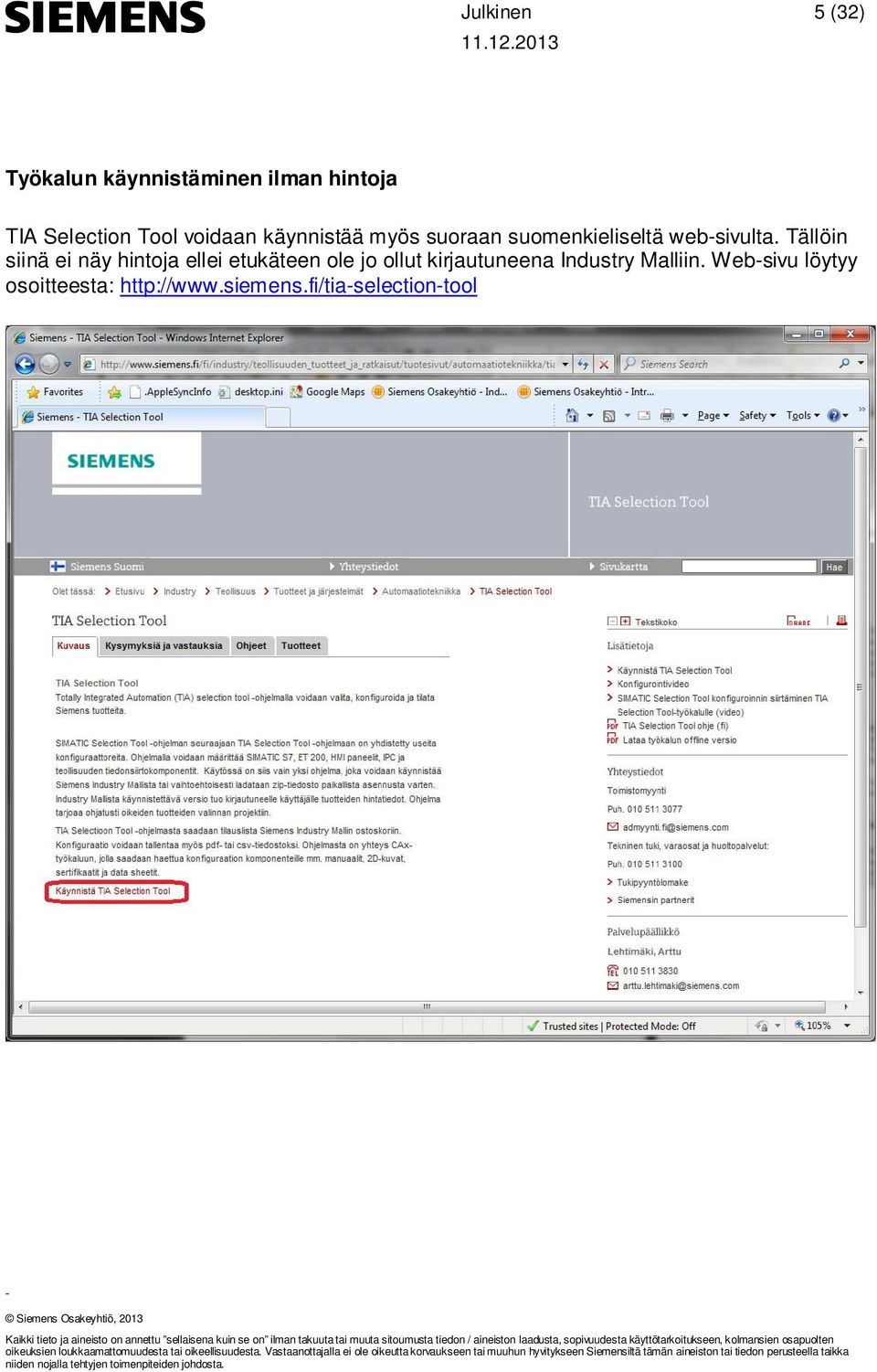 fi/tia-selection-tool Kaikki tieto ja aineisto on annettu sellaisena kuin se on ilman takuuta tai muuta sitoumusta tiedon / aineiston laadusta, sopivuudesta