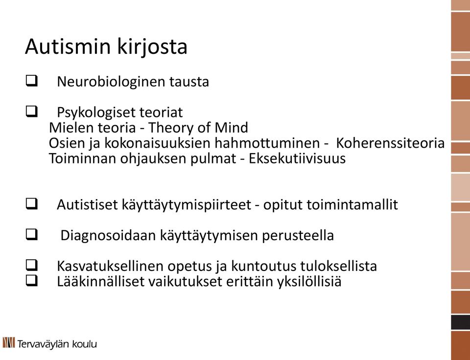 Eksekutiivisuus Autistiset käyttäytymispiirteet - opitut toimintamallit Diagnosoidaan