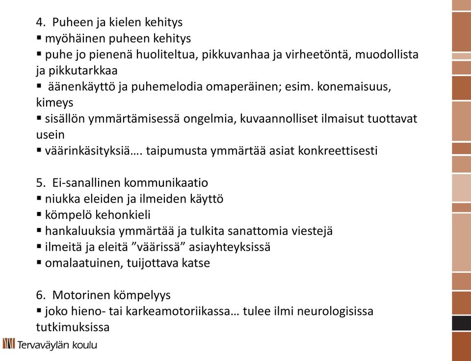 taipumusta ymmärtää asiat konkreettisesti 5.