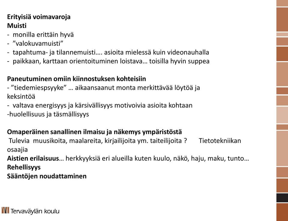 aikaansaanut monta merkittävää löytöä ja keksintöä - valtava energisyys ja kärsivällisyys motivoivia asioita kohtaan -huolellisuus ja täsmällisyys Omaperäinen