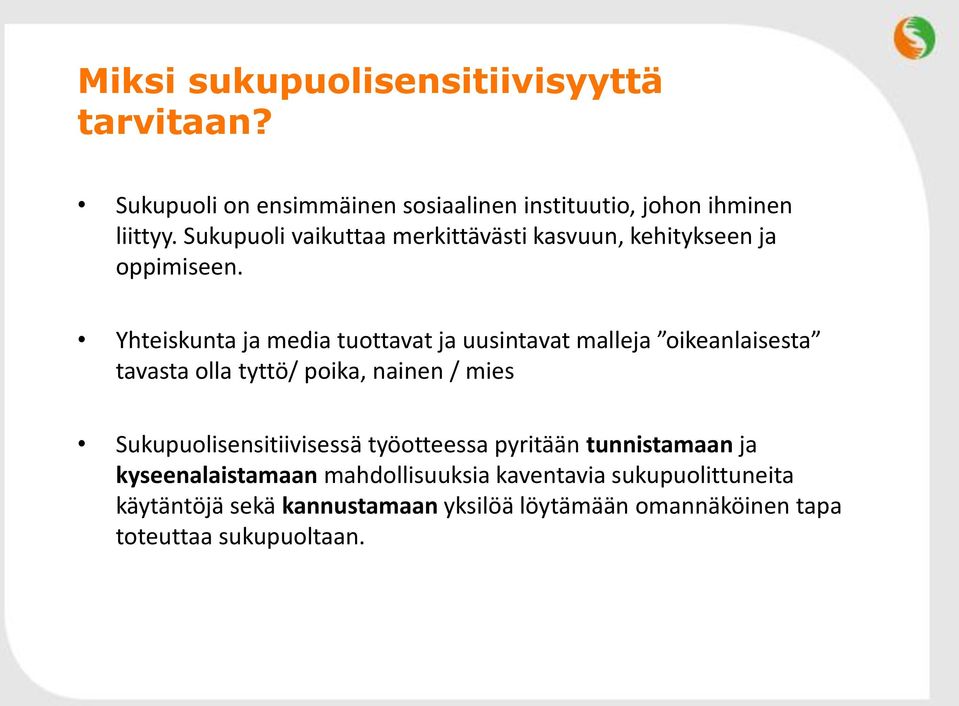 Yhteiskunta ja media tuottavat ja uusintavat malleja oikeanlaisesta tavasta olla tyttö/ poika, nainen / mies