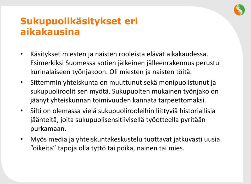 Sittemmin yhteiskunta on muuttunut sekä monipuolistunut ja sukupuoliroolit sen myötä.