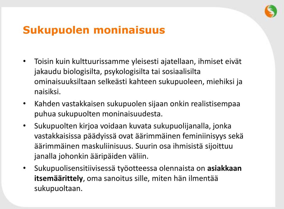 Sukupuolten kirjoa voidaan kuvata sukupuolijanalla, jonka vastakkaisissa päädyissä ovat äärimmäinen feminiinisyys sekä äärimmäinen maskuliinisuus.