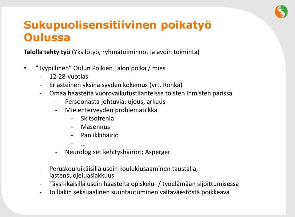 Rönkä) - Omaa haasteita vuorovaikutustilanteissa toisten ihmisten parissa - Persoonasta johtuvia: ujous, arkuus - Mielenterveyden problematiikka - Skitsofrenia -