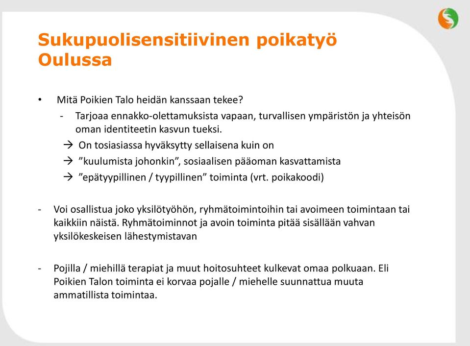 On tosiasiassa hyväksytty sellaisena kuin on kuulumista johonkin, sosiaalisen pääoman kasvattamista epätyypillinen / tyypillinen toiminta (vrt.