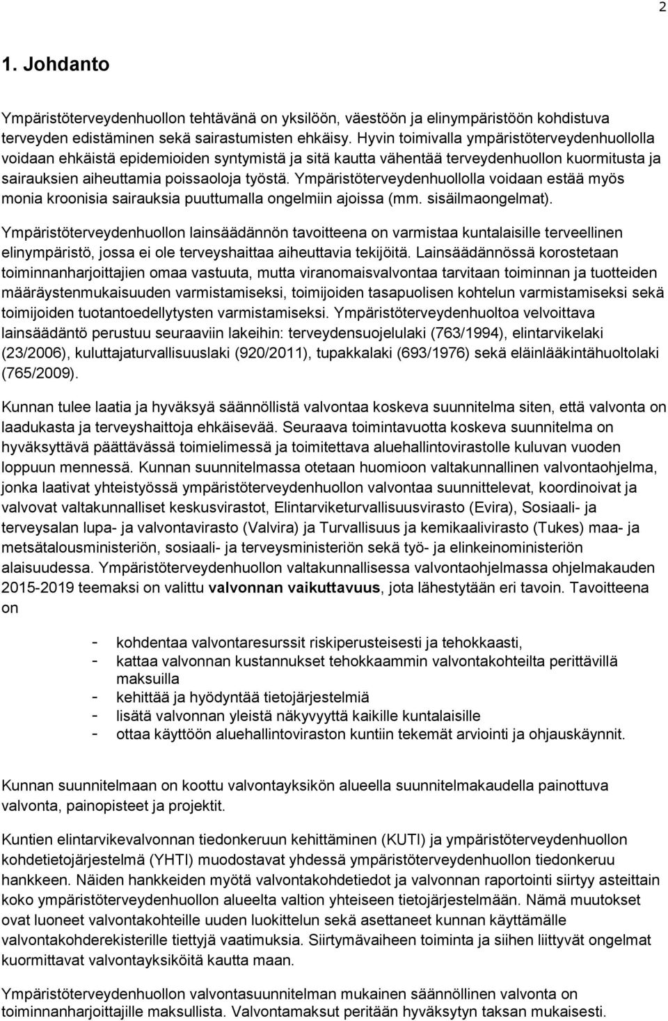 Ympäristöterveydenhuollolla voidaan estää myös monia kroonisia sairauksia puuttumalla ongelmiin ajoissa (mm. sisäilmaongelmat).