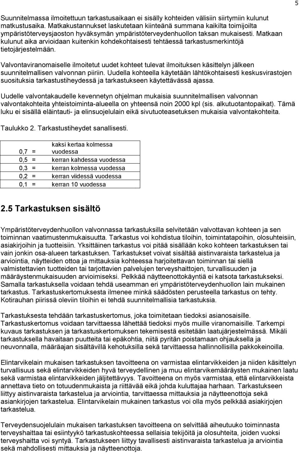 Matkaan kulunut aika arvioidaan kuitenkin kohdekohtaisesti tehtäessä tarkastusmerkintöjä tietojärjestelmään.