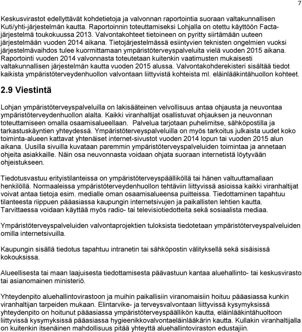 Tietojärjestelmässä esiintyvien teknisten ongelmien vuoksi järjestelmävaihdos tulee kuormittamaan ympäristöterveyspalveluita vielä vuoden 2015 aikana.