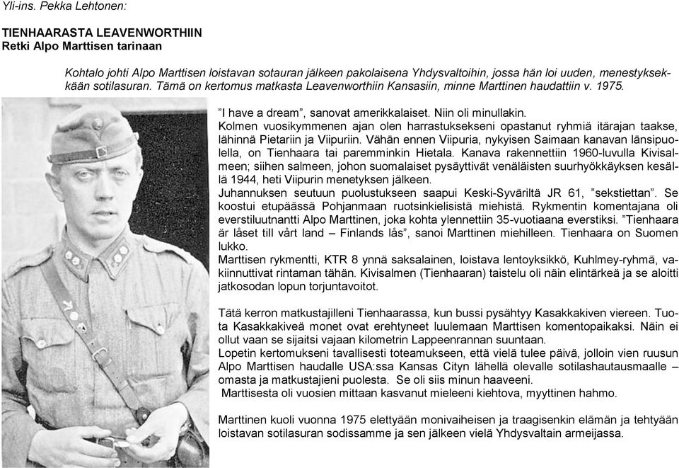 sotilasuran. Tämä on kertomus matkasta Leavenworthiin Kansasiin, minne Marttinen haudattiin v. 1975. I have a dream, sanovat amerikkalaiset. Niin oli minullakin.