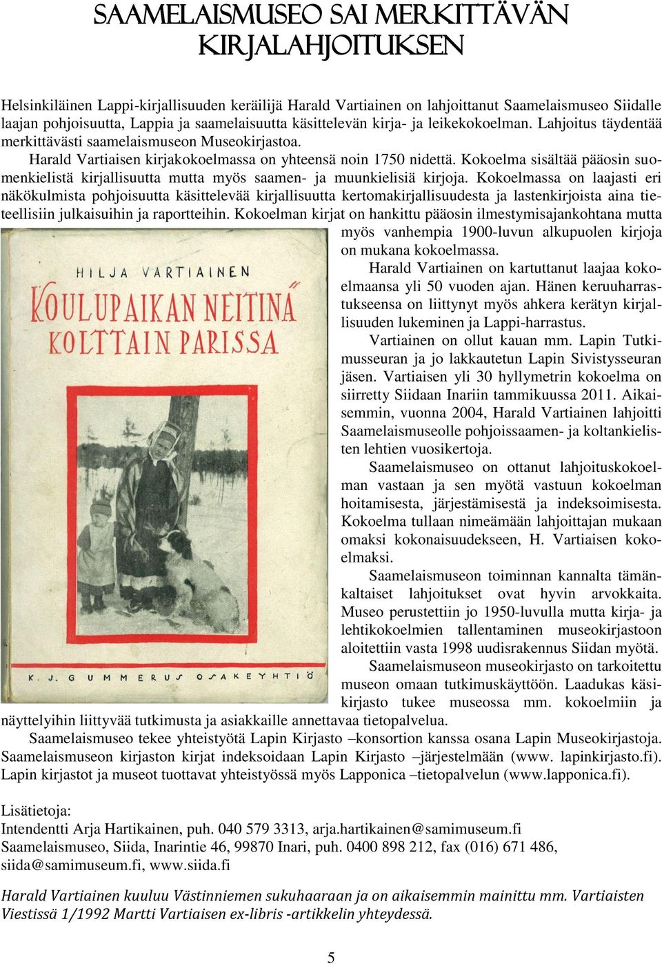 Kokoelma sisältää pääosin suomenkielistä kirjallisuutta mutta myös saamen- ja muunkielisiä kirjoja.