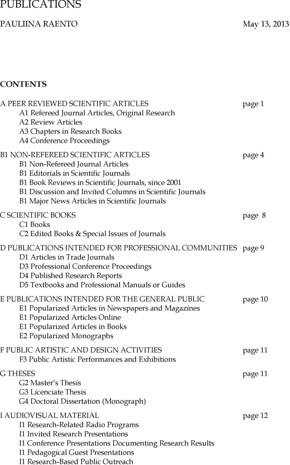 Discussion and Invited Columns in Scientific Journals B1 Major News Articles in Scientific Journals C SCIENTIFIC BOOKS page 8 C1 Books C2 Edited Books & Special Issues of Journals D PUBLICATIONS