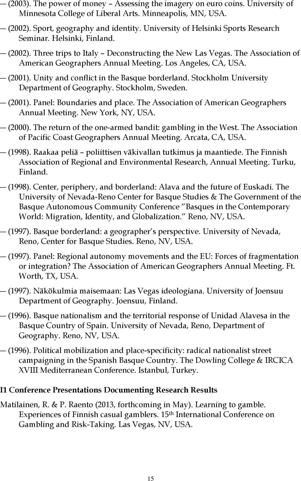 Los Angeles, CA, USA. (2001). Unity and conflict in the Basque borderland. Stockholm University Department of Geography. Stockholm, Sweden. (2001). Panel: Boundaries and place.