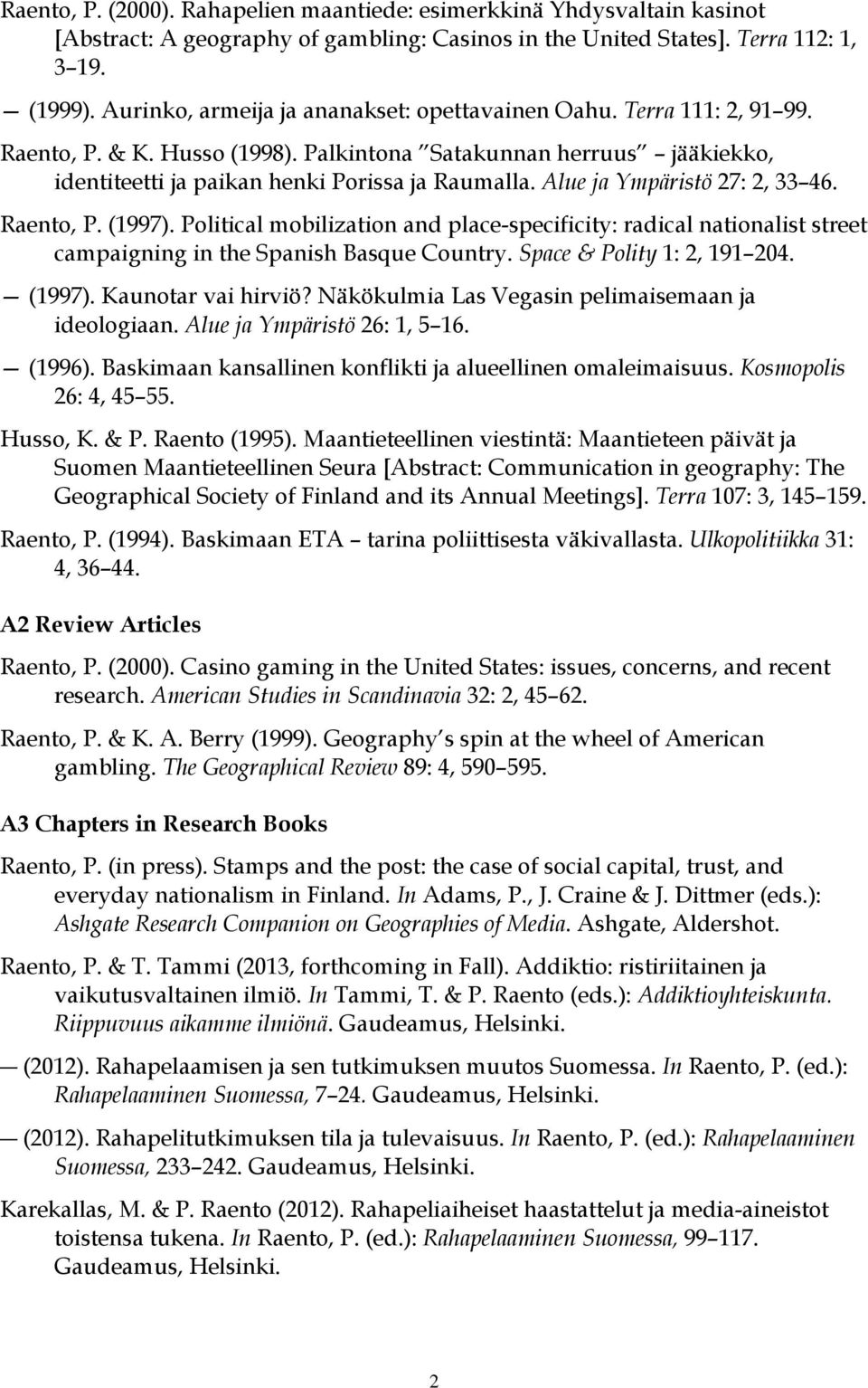 Alue ja Ympäristö 27: 2, 33 46. Raento, P. (1997). Political mobilization and place-specificity: radical nationalist street campaigning in the Spanish Basque Country. Space & Polity 1: 2, 191 204.