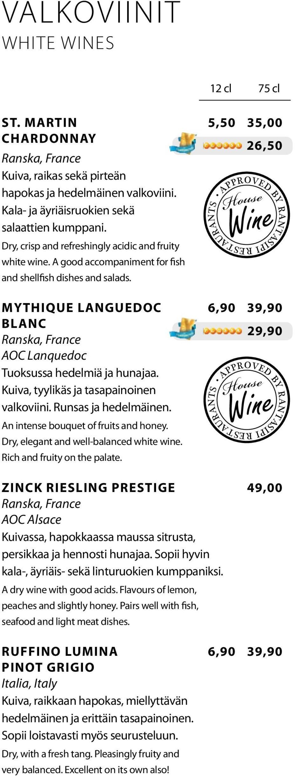 26,50 MYTHIQUE LANGUEDOC 6,90 39,90 BLANC AOC Lanquedoc Tuoksussa hedelmiä ja hunajaa. Kuiva, tyylikäs ja tasapainoinen valkoviini. Runsas ja hedelmäinen. An intense bouquet of fruits and honey.