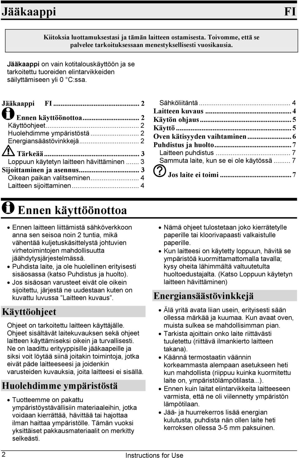 .. 2 Energiansäästövinkkejä... 2 Tärkeää... 3 Loppuun käytetyn laitteen hävittäminen... 3 Sijoittaminen ja asennus... 3 Oikean paikan valitseminen... 4 Laitteen sijoittaminen... 4 Sähköliitäntä.