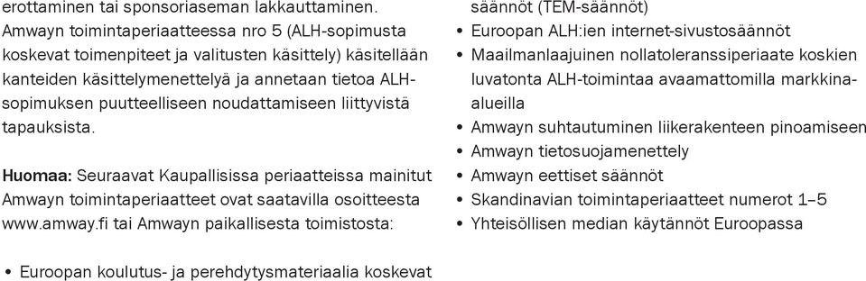 noudattamiseen liittyvistä tapauksista. Huomaa: Seuraavat Kaupallisissa periaatteissa mainitut Amwayn toimintaperiaatteet ovat saatavilla osoitteesta www.amway.