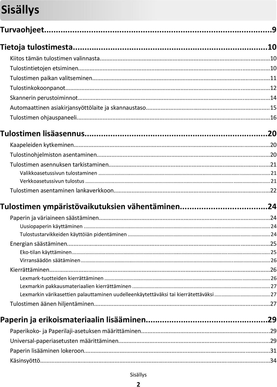 ..20 Tulostinohjelmiston asentaminen...20 Tulostimen asennuksen tarkistaminen...21 Valikkoasetussivun tulostaminen...21 Verkkoasetussivun tulostus...21 Tulostimen asentaminen lankaverkkoon.