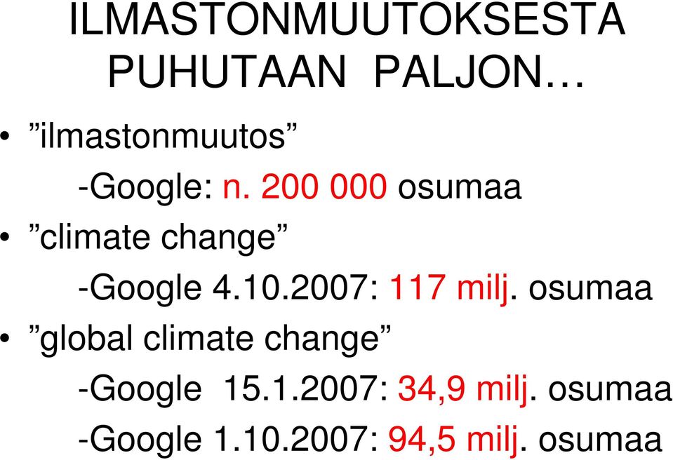 2007: 117 milj. osumaa global climate change -Google 15.