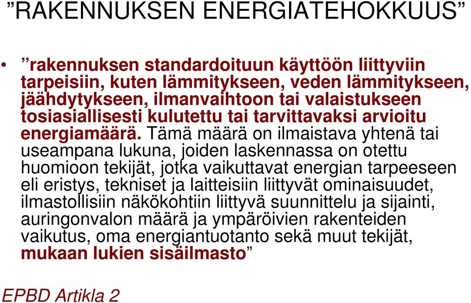 Tämä määrä on ilmaistava yhtenä tai useampana lukuna, joiden laskennassa on otettu huomioon tekijät, jotka vaikuttavat energian tarpeeseen eli eristys, tekniset