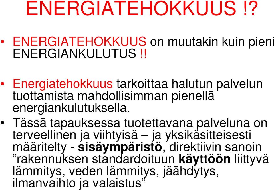 Tässä tapauksessa tuotettavana palveluna on terveellinen ja viihtyisä ja yksikäsitteisesti määritelty -