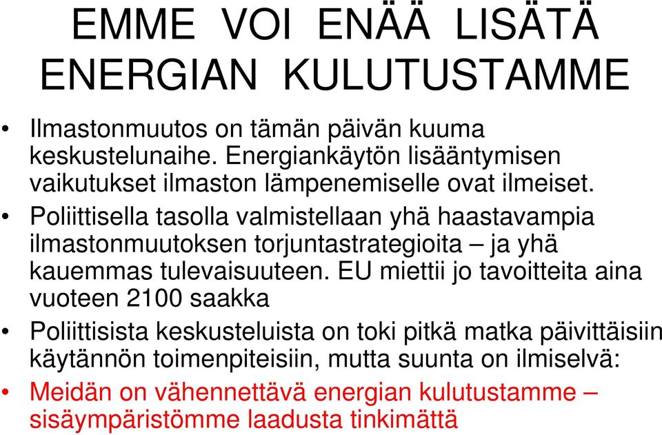 Poliittisella tasolla valmistellaan yhä haastavampia ilmastonmuutoksen torjuntastrategioita ja yhä kauemmas tulevaisuuteen.