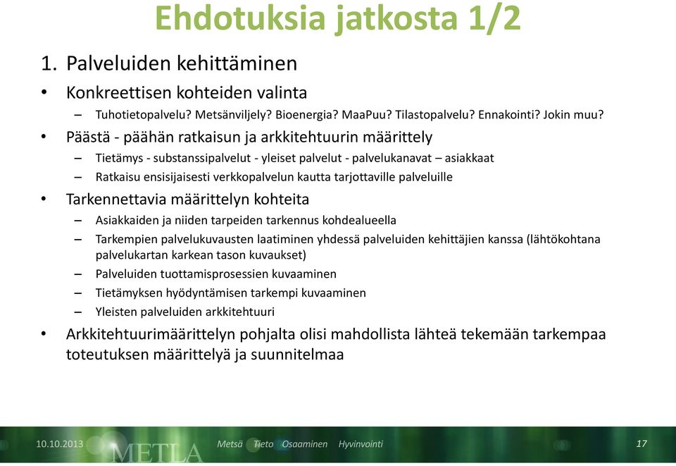 palveluille Tarkennettavia määrittelyn kohteita Asiakkaiden ja niiden tarpeiden tarkennus kohdealueella Tarkempien palvelukuvausten laatiminen yhdessä palveluiden kehittäjien kanssa (lähtökohtana